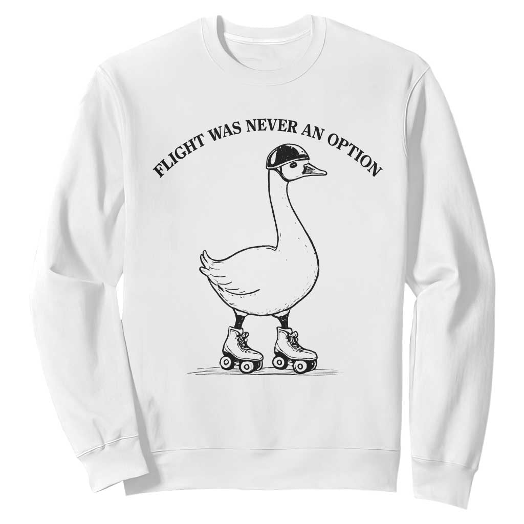 Funny Silly Goose Roller Skater Sweatshirt Flight Was Never An Option TS12 White Print Your Wear