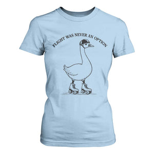 Funny Silly Goose Roller Skater T Shirt For Women Flight Was Never An Option
