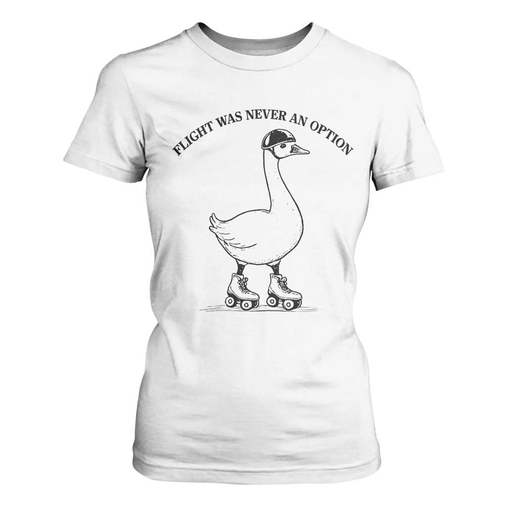 Funny Silly Goose Roller Skater T Shirt For Women Flight Was Never An Option