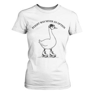 Funny Silly Goose Roller Skater T Shirt For Women Flight Was Never An Option