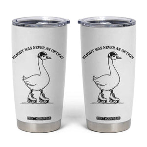 Funny Silly Goose Roller Skater Tumbler Cup Flight Was Never An Option