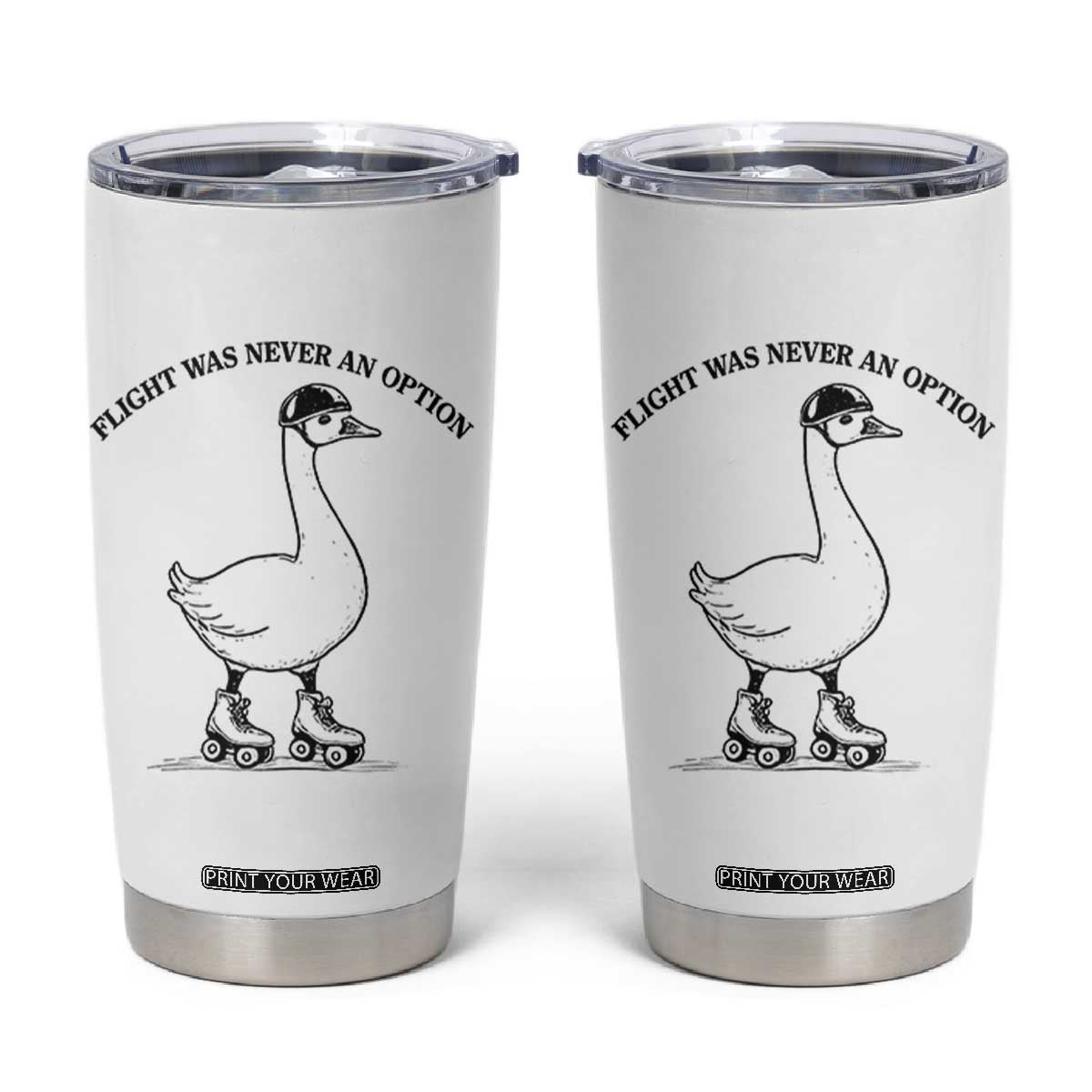Funny Silly Goose Roller Skater Tumbler Cup Flight Was Never An Option TS12 White Print Your Wear