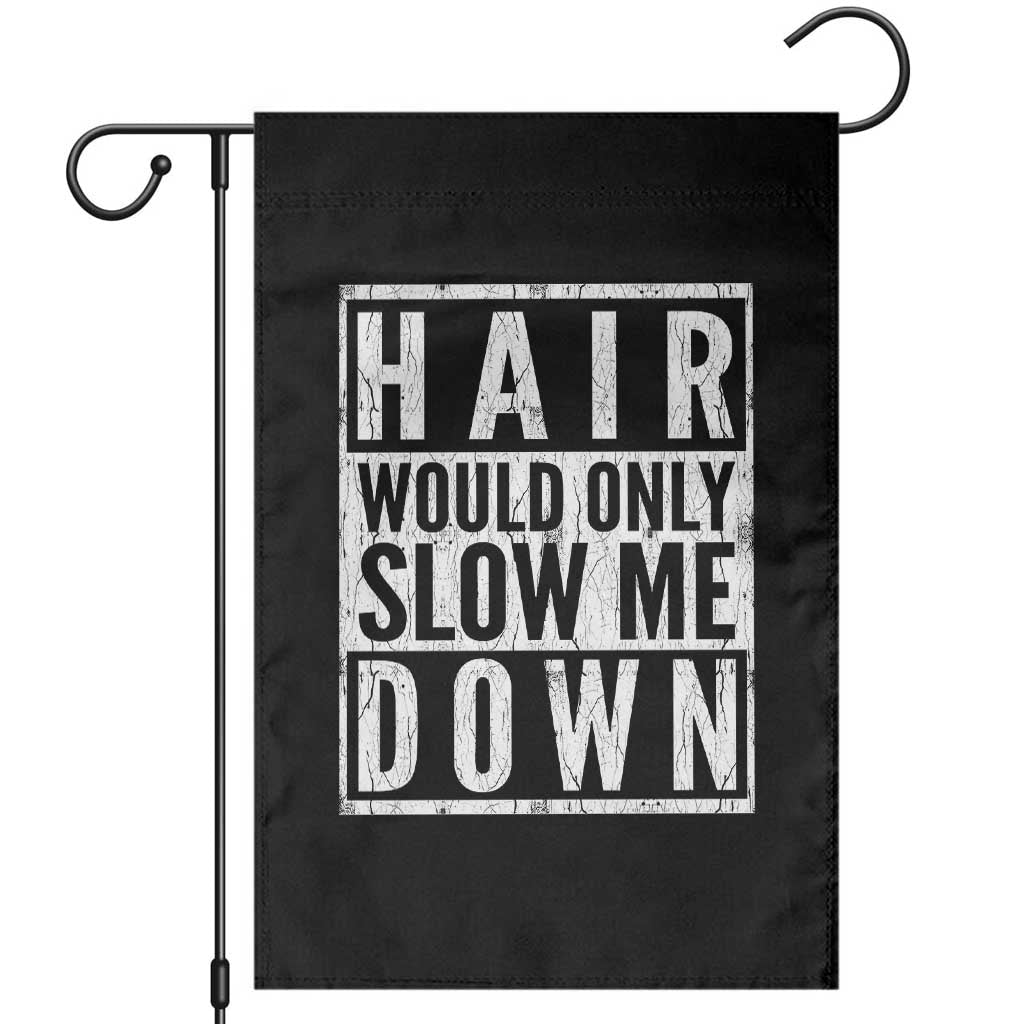 Funny Bald Men Gift Garden Flag Hair Would Only Slow Me Down