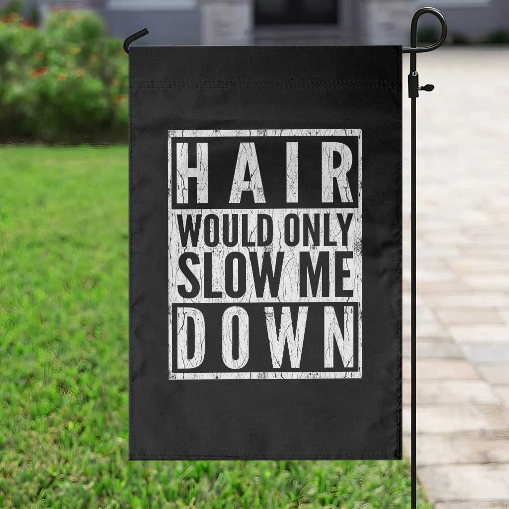 Funny Bald Men Gift Garden Flag Hair Would Only Slow Me Down
