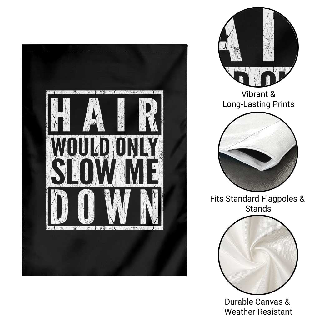 Funny Bald Men Gift Garden Flag Hair Would Only Slow Me Down
