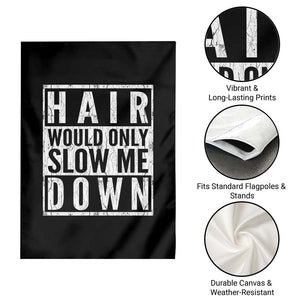 Funny Bald Men Gift Garden Flag Hair Would Only Slow Me Down