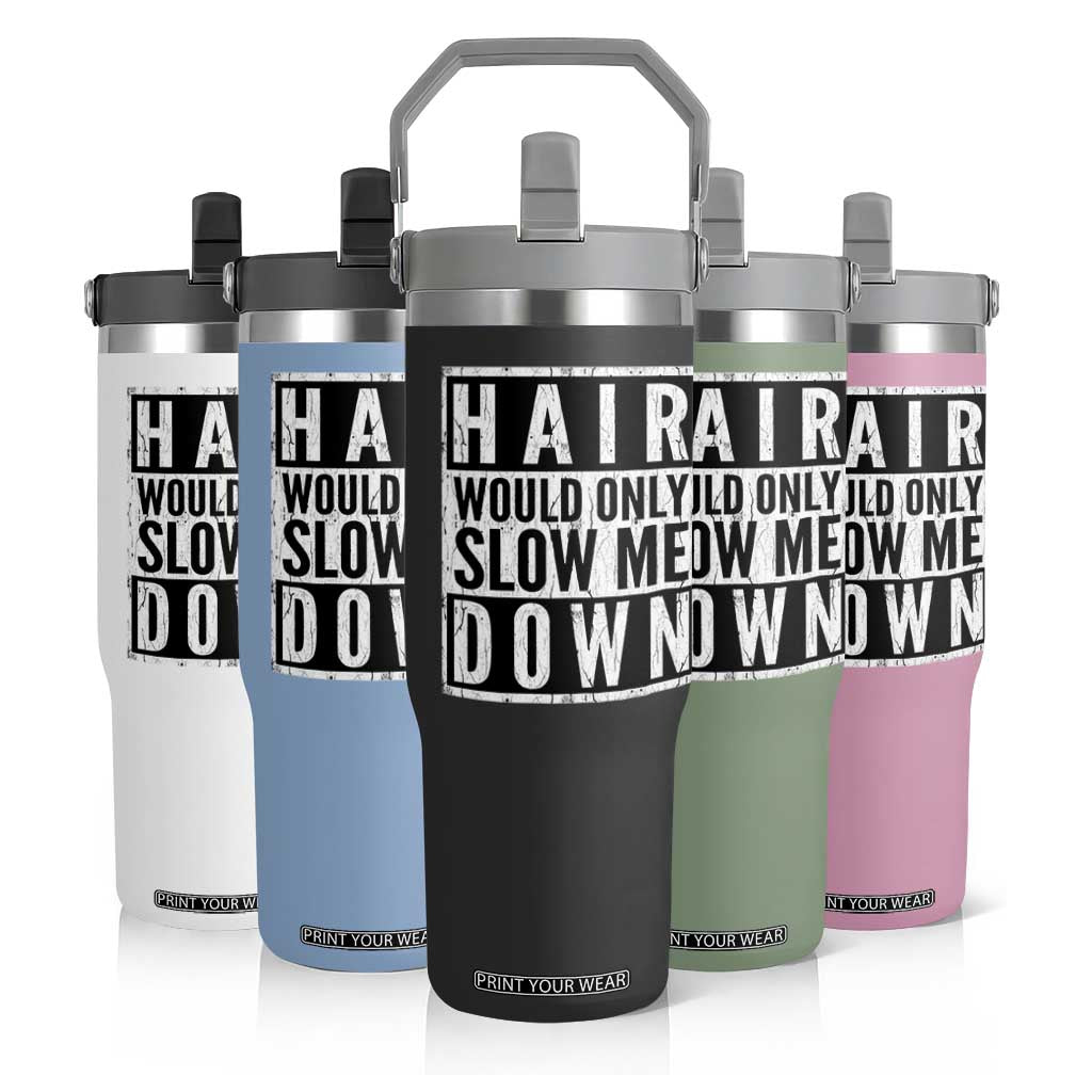 Funny Bald Men Gift Flip Straw Tumbler Hair Would Only Slow Me Down TS12 Print Your Wear