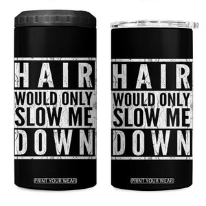 Funny Bald Men Gift 4 in 1 Can Cooler Tumbler Hair Would Only Slow Me Down TS12 One Size: 16 oz Black Print Your Wear