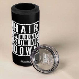 Funny Bald Men Gift 4 in 1 Can Cooler Tumbler Hair Would Only Slow Me Down TS12 Print Your Wear