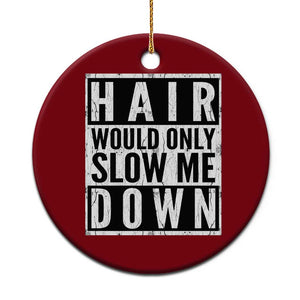Funny Bald Men Gift Ceramic Ornament Hair Would Only Slow Me Down TS12 1pc Red Print Your Wear