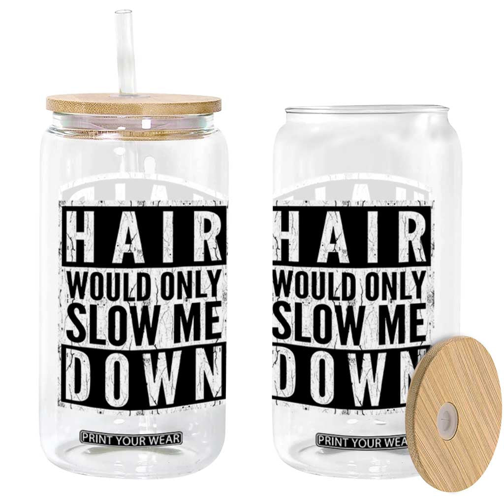 Funny Bald Men Gift Glass Can Hair Would Only Slow Me Down
