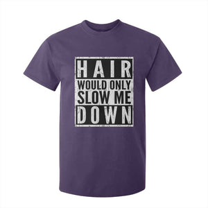 Funny Bald Men Gift T Shirt For Kid Hair Would Only Slow Me Down TS12 Purple Print Your Wear