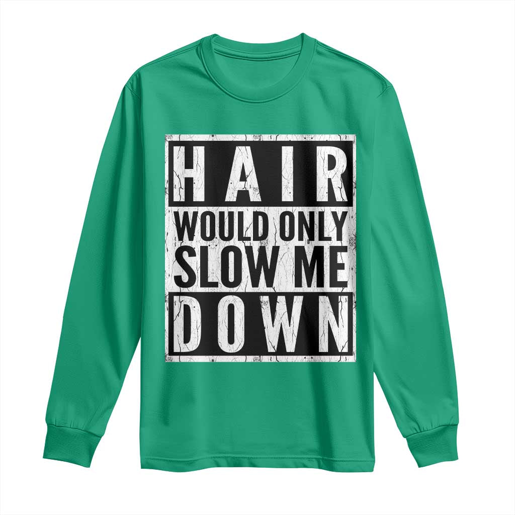Funny Bald Men Gift Long Sleeve Shirt Hair Would Only Slow Me Down TS12 Irish Green Print Your Wear