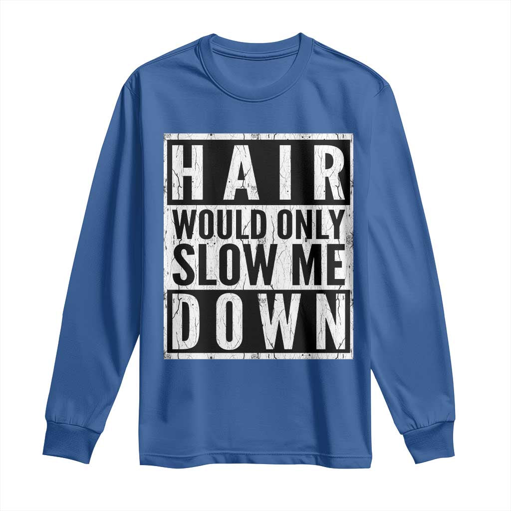 Funny Bald Men Gift Long Sleeve Shirt Hair Would Only Slow Me Down TS12 Royal Blue Print Your Wear
