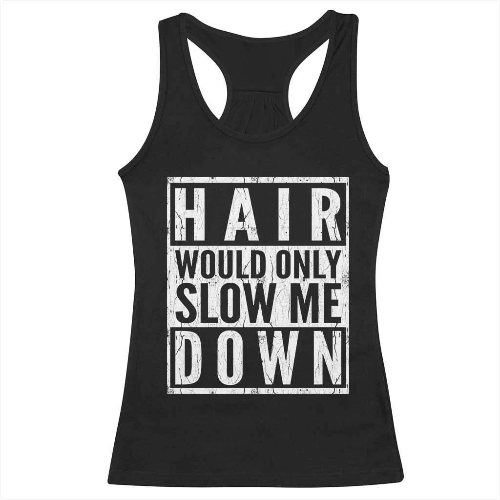 Funny Bald Men Gift Racerback Tank Top Hair Would Only Slow Me Down