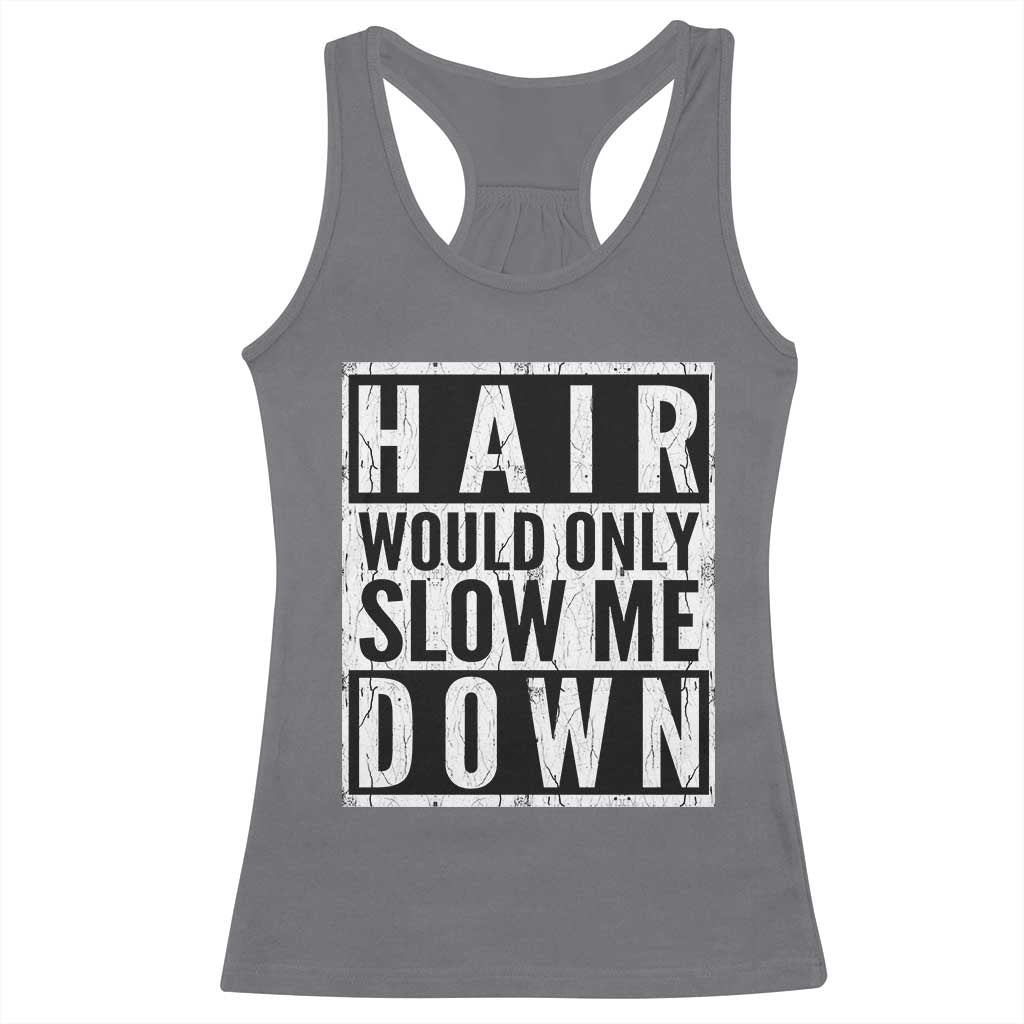 Funny Bald Men Gift Racerback Tank Top Hair Would Only Slow Me Down