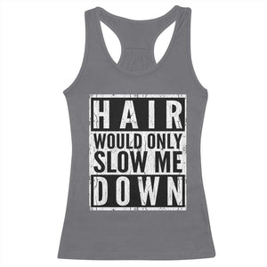 Funny Bald Men Gift Racerback Tank Top Hair Would Only Slow Me Down
