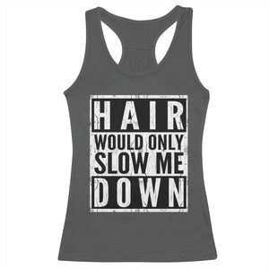 Funny Bald Men Gift Racerback Tank Top Hair Would Only Slow Me Down