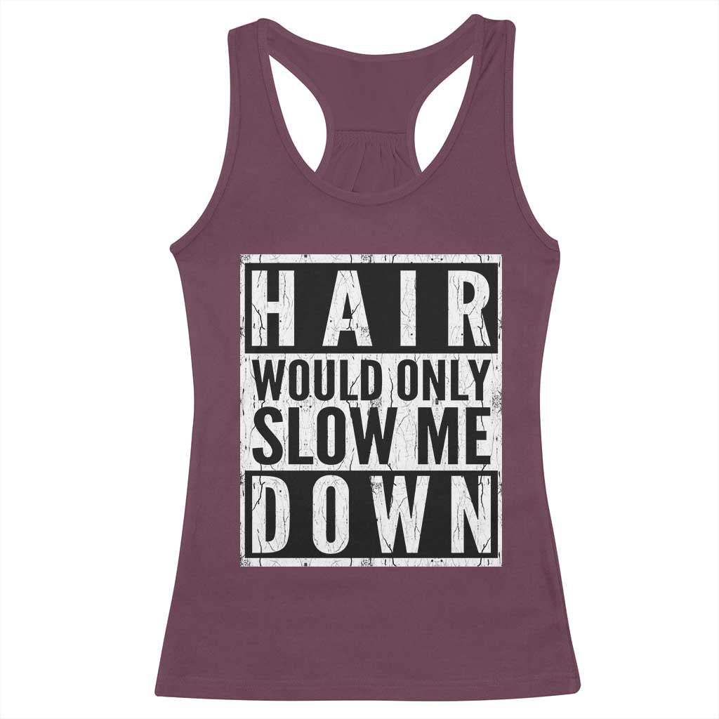 Funny Bald Men Gift Racerback Tank Top Hair Would Only Slow Me Down