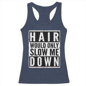 Funny Bald Men Gift Racerback Tank Top Hair Would Only Slow Me Down
