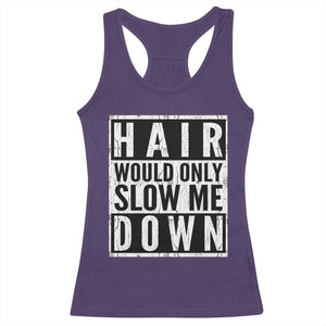 Funny Bald Men Gift Racerback Tank Top Hair Would Only Slow Me Down