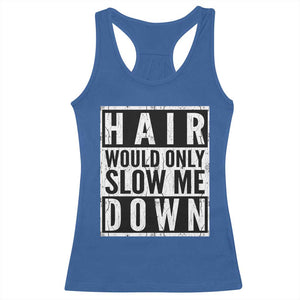 Funny Bald Men Gift Racerback Tank Top Hair Would Only Slow Me Down