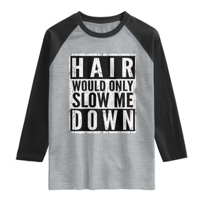 Funny Bald Men Gift Raglan Shirt Hair Would Only Slow Me Down
