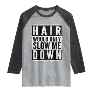 Funny Bald Men Gift Raglan Shirt Hair Would Only Slow Me Down