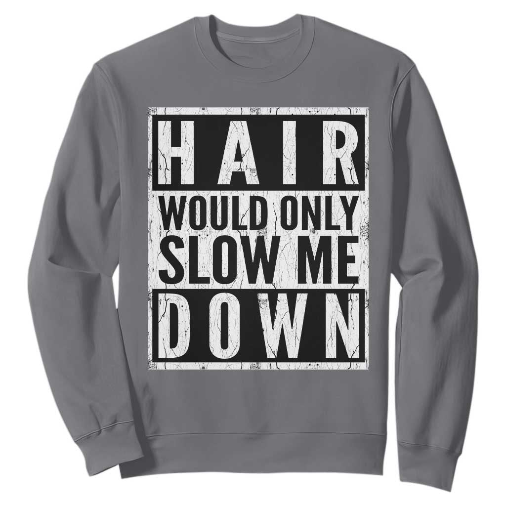 Funny Bald Men Gift Sweatshirt Hair Would Only Slow Me Down TS12 Charcoal Print Your Wear