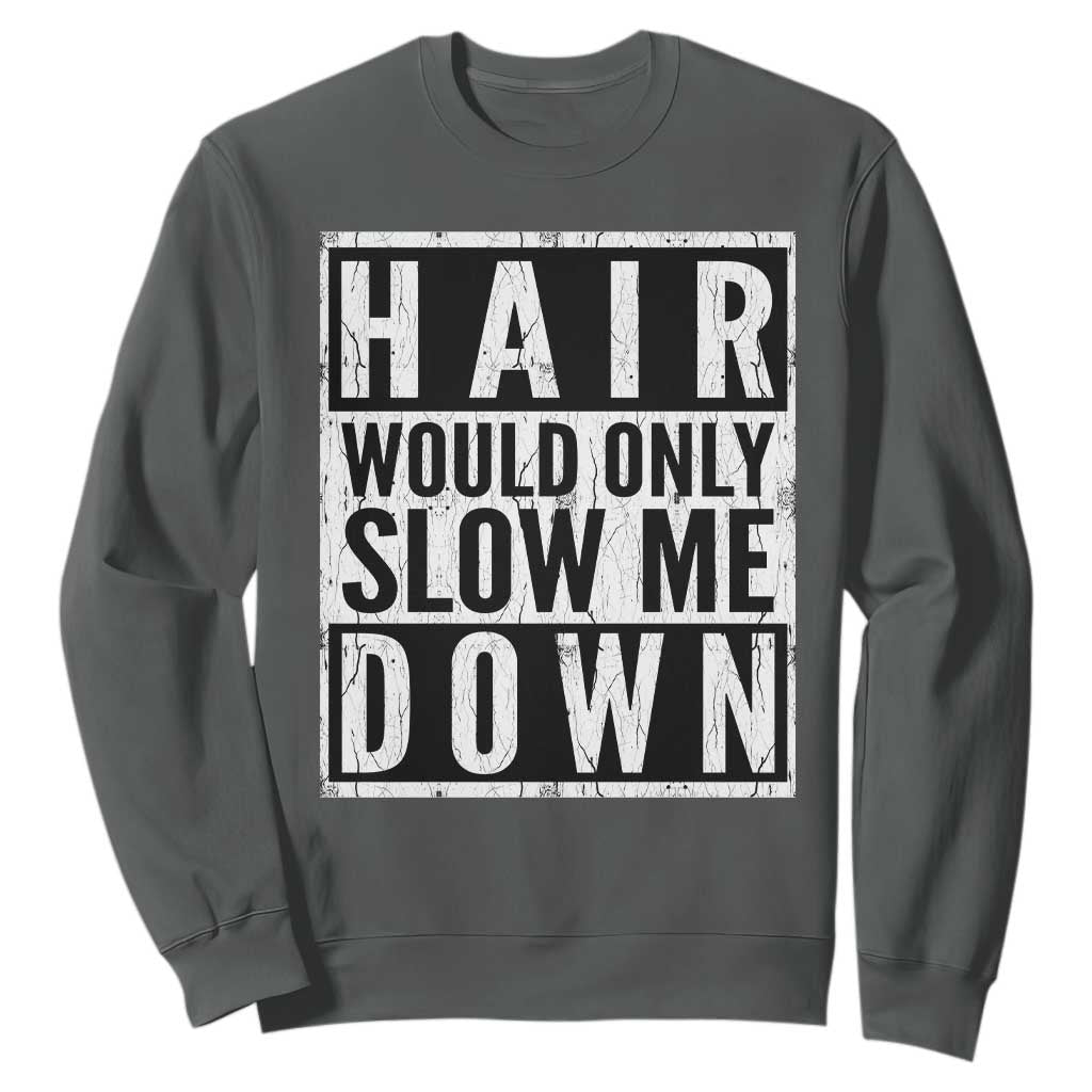 Funny Bald Men Gift Sweatshirt Hair Would Only Slow Me Down TS12 Dark Heather Print Your Wear