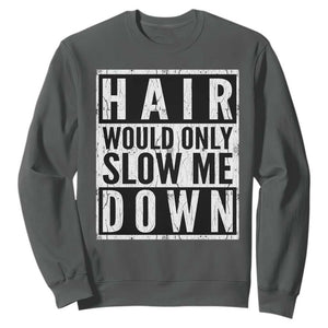 Funny Bald Men Gift Sweatshirt Hair Would Only Slow Me Down TS12 Dark Heather Print Your Wear