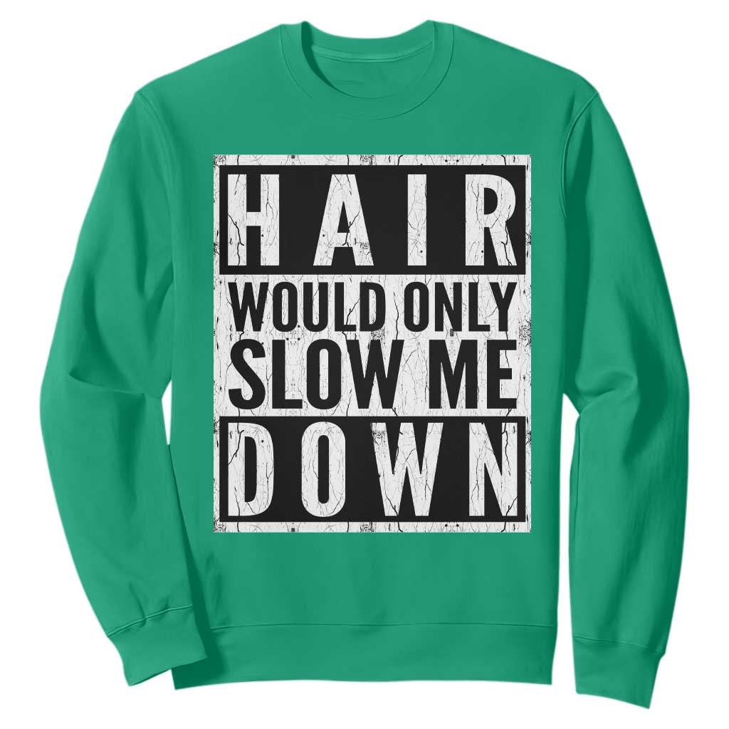 Funny Bald Men Gift Sweatshirt Hair Would Only Slow Me Down TS12 Irish Green Print Your Wear