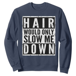 Funny Bald Men Gift Sweatshirt Hair Would Only Slow Me Down TS12 Navy Print Your Wear