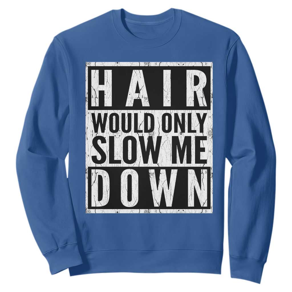 Funny Bald Men Gift Sweatshirt Hair Would Only Slow Me Down TS12 Royal Blue Print Your Wear