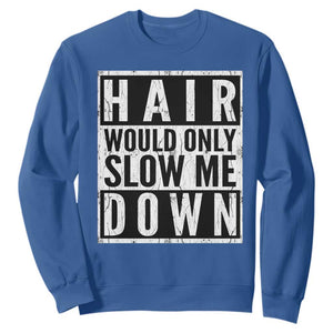 Funny Bald Men Gift Sweatshirt Hair Would Only Slow Me Down TS12 Royal Blue Print Your Wear