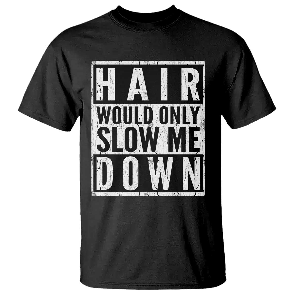 Funny Bald Men Gift T Shirt Hair Would Only Slow Me Down TS12 Black Print Your Wear