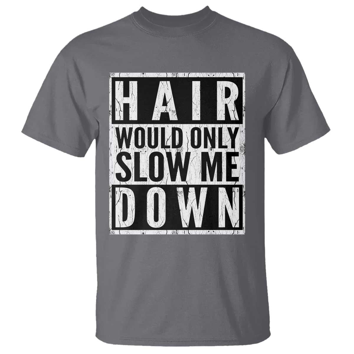 Funny Bald Men Gift T Shirt Hair Would Only Slow Me Down TS12 Charcoal Print Your Wear