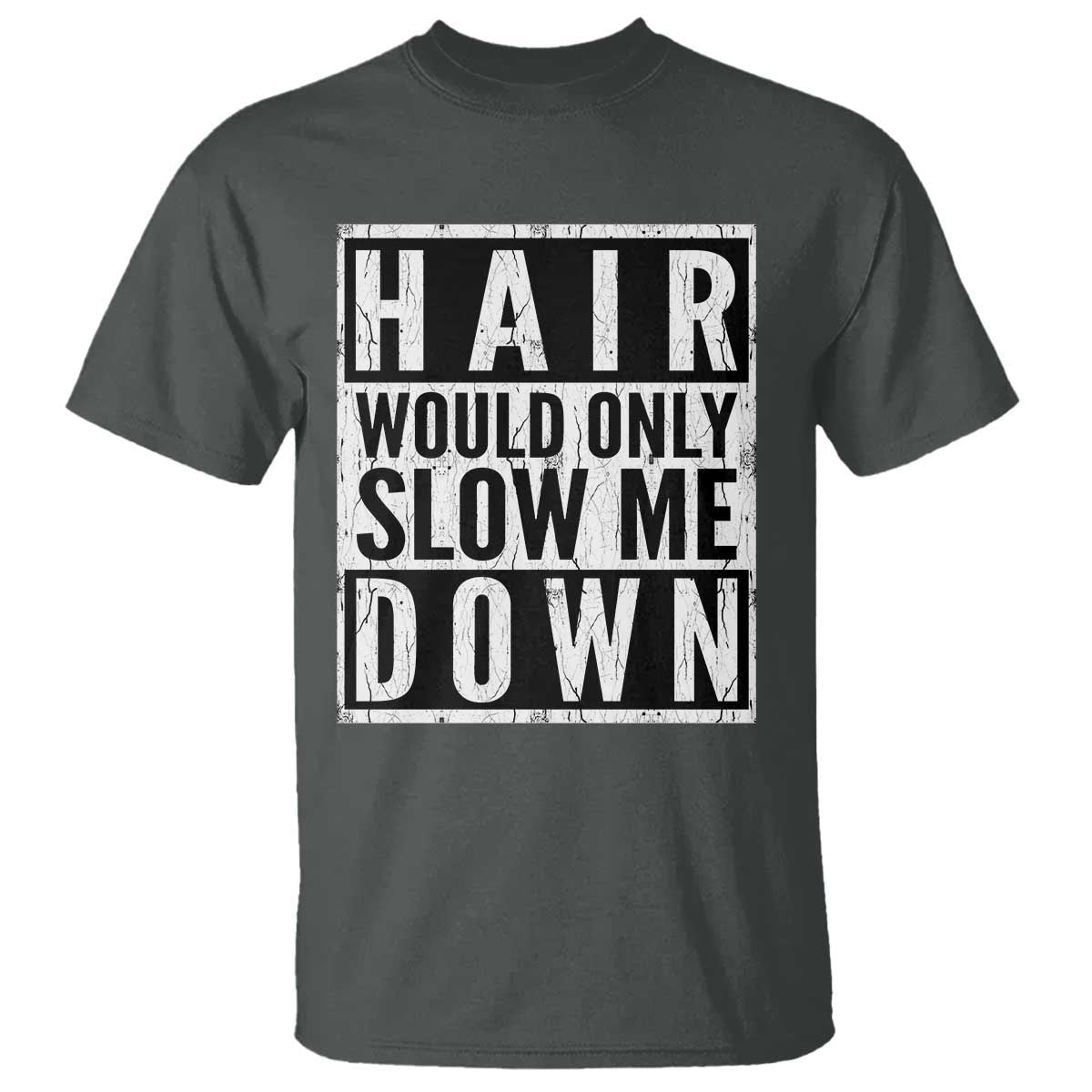 Funny Bald Men Gift T Shirt Hair Would Only Slow Me Down TS12 Dark Heather Print Your Wear