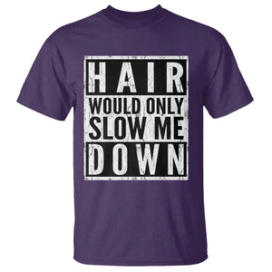 Funny Bald Men Gift T Shirt Hair Would Only Slow Me Down TS12 Purple Print Your Wear