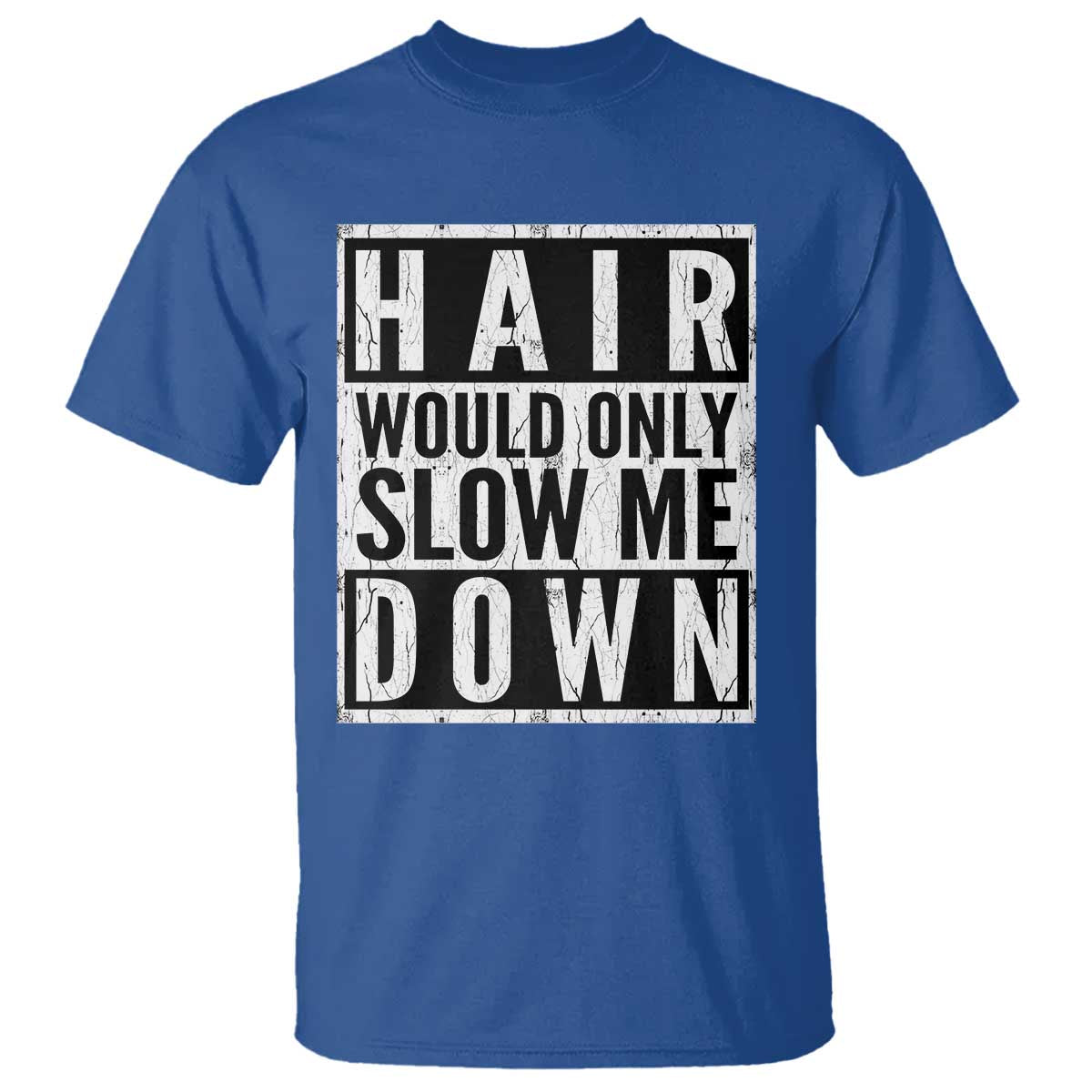 Funny Bald Men Gift T Shirt Hair Would Only Slow Me Down TS12 Royal Blue Print Your Wear