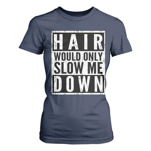 Funny Bald Men Gift T Shirt For Women Hair Would Only Slow Me Down