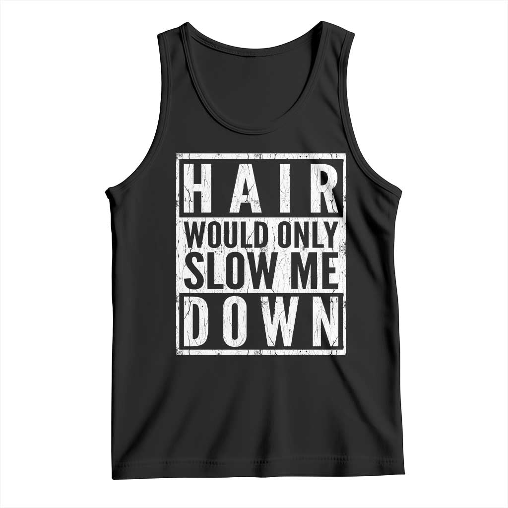Funny Bald Men Gift Tank Top Hair Would Only Slow Me Down