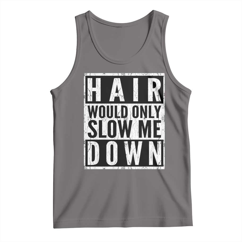 Funny Bald Men Gift Tank Top Hair Would Only Slow Me Down