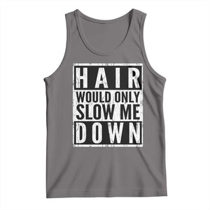 Funny Bald Men Gift Tank Top Hair Would Only Slow Me Down