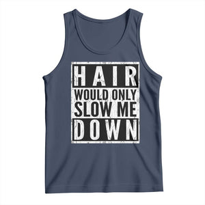 Funny Bald Men Gift Tank Top Hair Would Only Slow Me Down