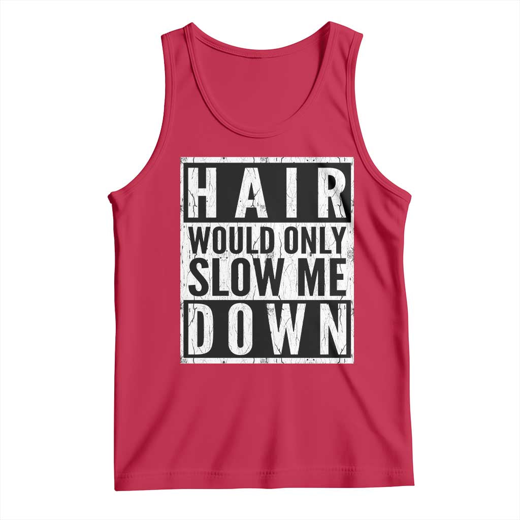 Funny Bald Men Gift Tank Top Hair Would Only Slow Me Down