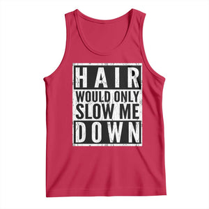 Funny Bald Men Gift Tank Top Hair Would Only Slow Me Down