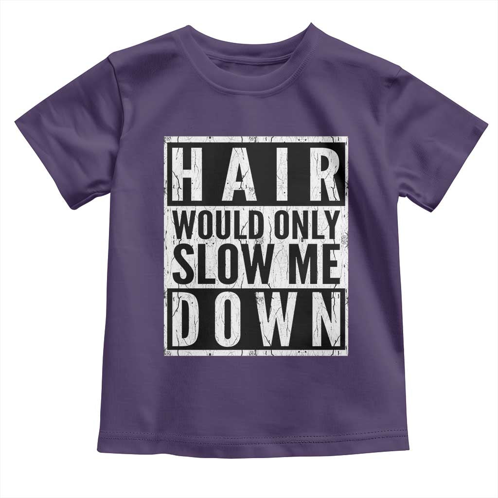 Funny Bald Men Gift Toddler T Shirt Hair Would Only Slow Me Down