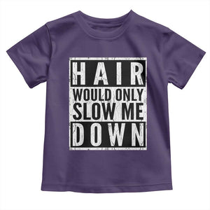 Funny Bald Men Gift Toddler T Shirt Hair Would Only Slow Me Down
