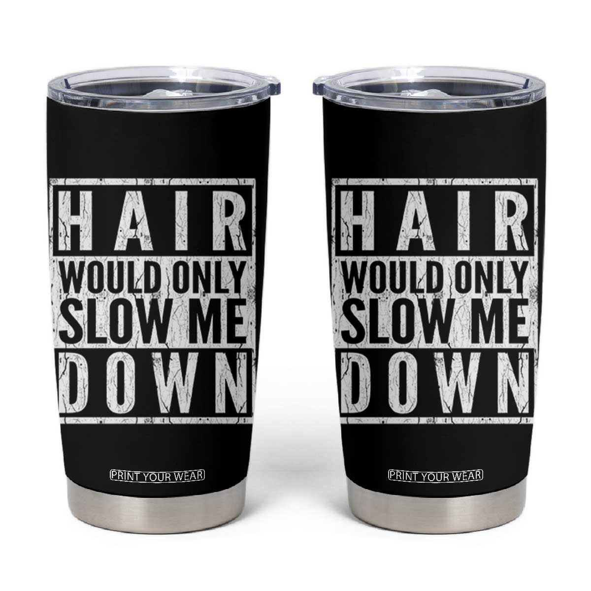 Funny Bald Men Gift Tumbler Cup Hair Would Only Slow Me Down TS12 Black Print Your Wear